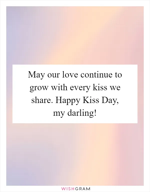 May our love continue to grow with every kiss we share. Happy Kiss Day, my darling!