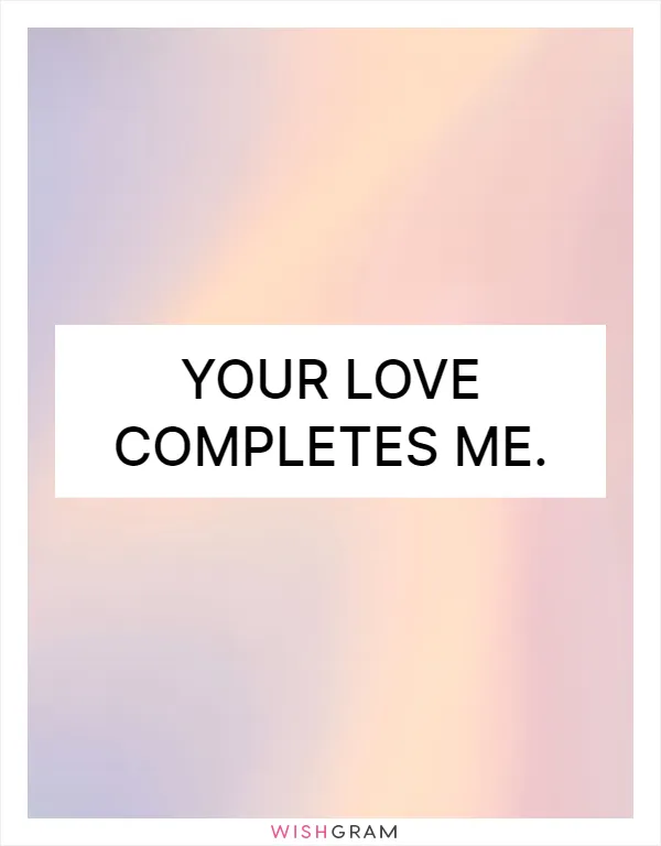 Your love completes me