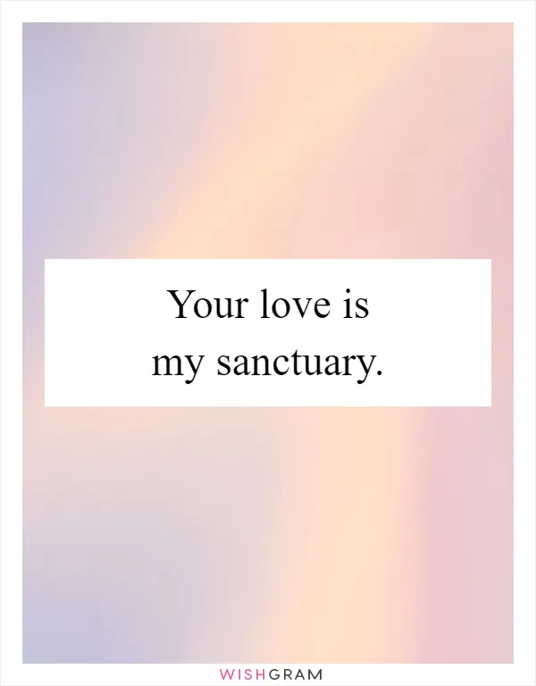 Your love is my sanctuary