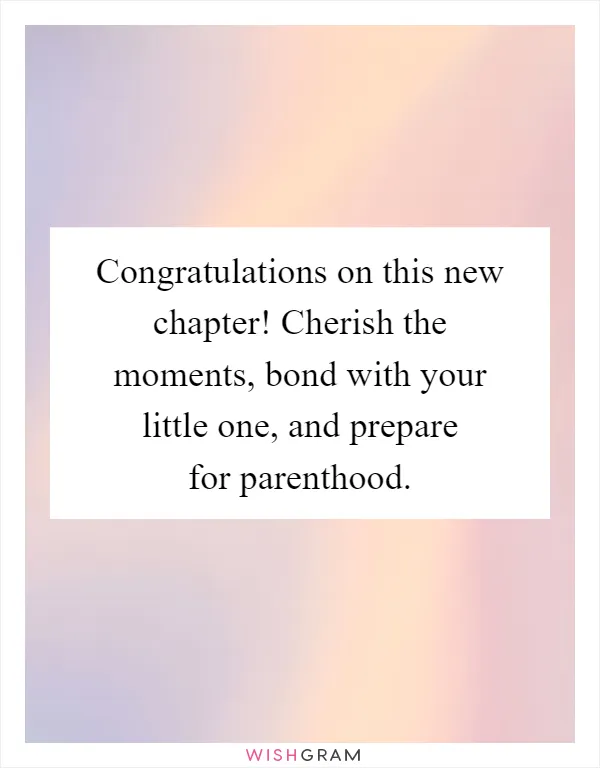 Congratulations on this new chapter! Cherish the moments, bond with your little one, and prepare for parenthood