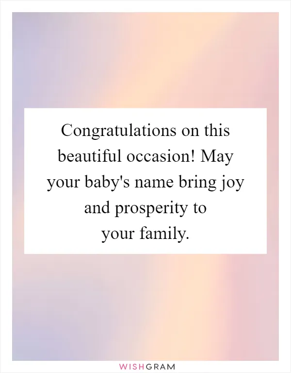 Congratulations on this beautiful occasion! May your baby's name bring joy and prosperity to your family