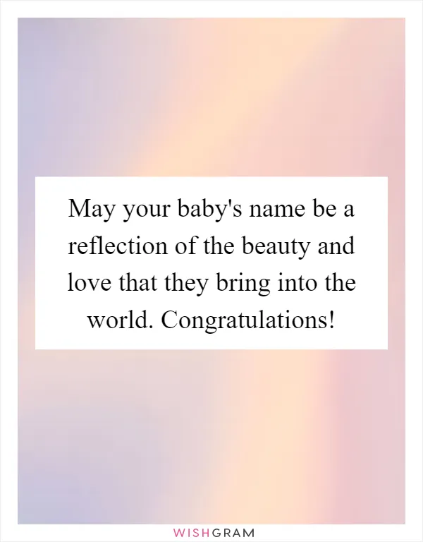 May your baby's name be a reflection of the beauty and love that they bring into the world. Congratulations!