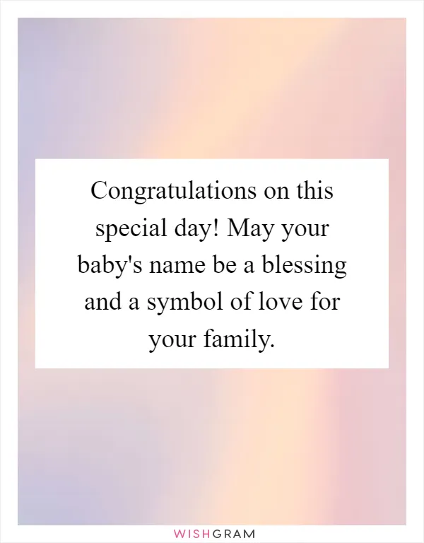 Congratulations on this special day! May your baby's name be a blessing and a symbol of love for your family