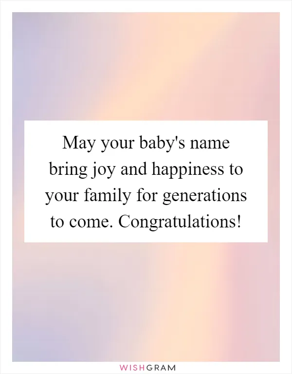 May your baby's name bring joy and happiness to your family for generations to come. Congratulations!