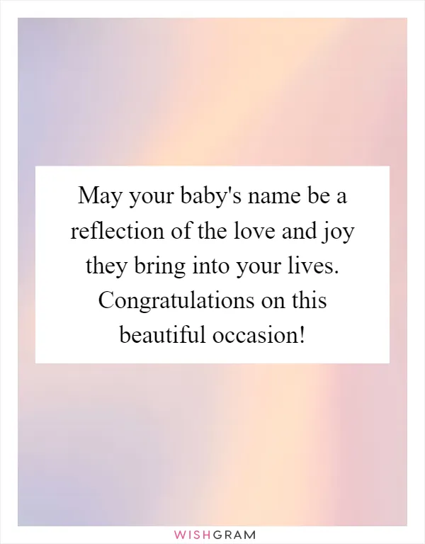 May your baby's name be a reflection of the love and joy they bring into your lives. Congratulations on this beautiful occasion!