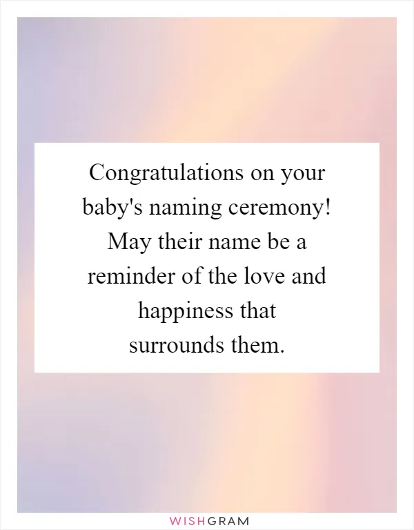 Congratulations on your baby's naming ceremony! May their name be a reminder of the love and happiness that surrounds them