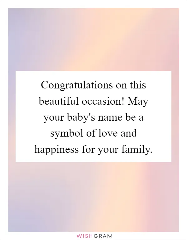 Congratulations on this beautiful occasion! May your baby's name be a symbol of love and happiness for your family