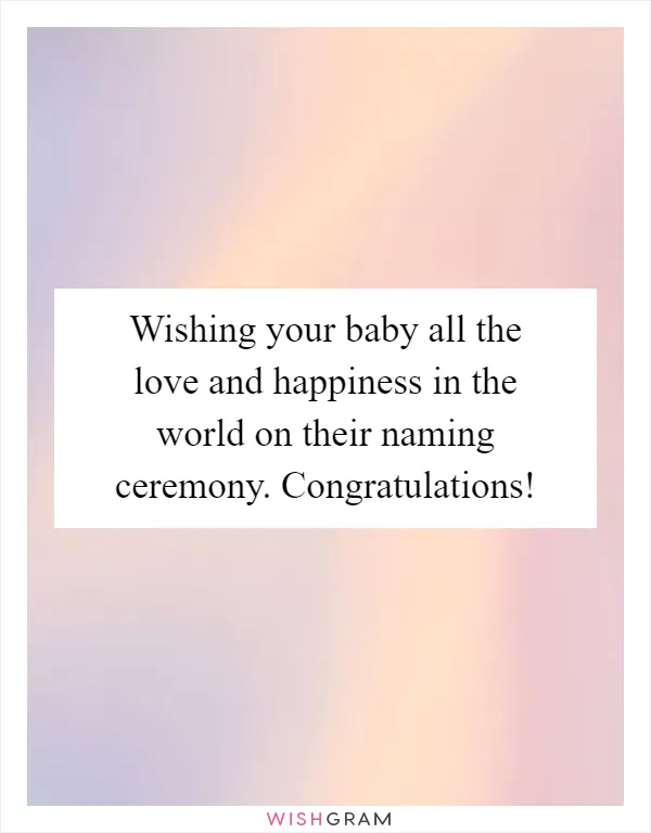 Wishing your baby all the love and happiness in the world on their naming ceremony. Congratulations!