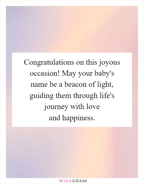 Congratulations on this joyous occasion! May your baby's name be a beacon of light, guiding them through life's journey with love and happiness