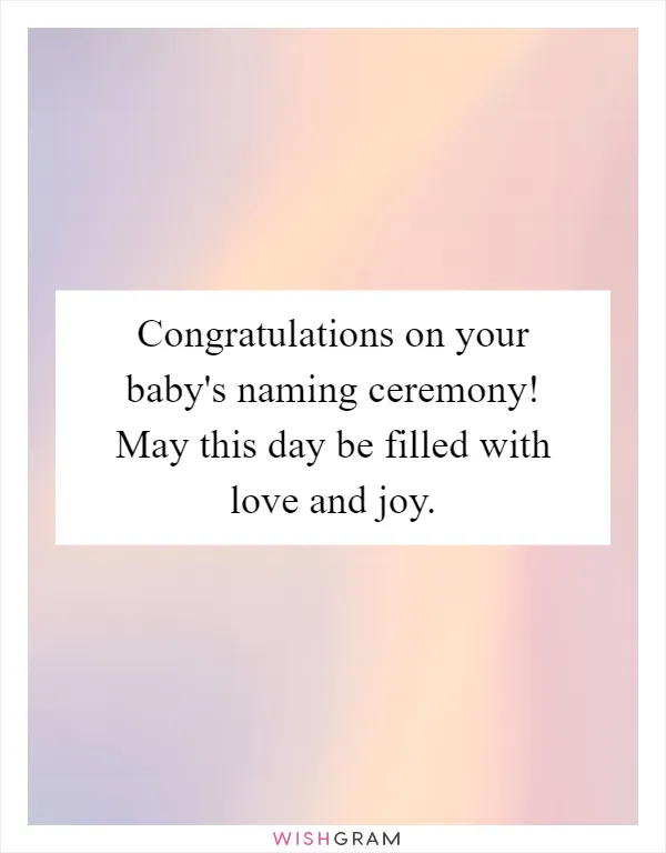 Congratulations on your baby's naming ceremony! May this day be filled with love and joy