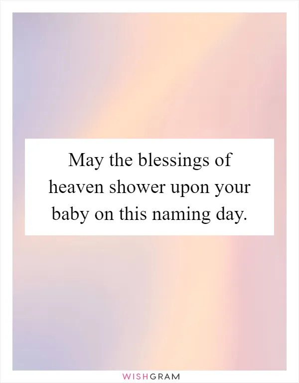 May the blessings of heaven shower upon your baby on this naming day