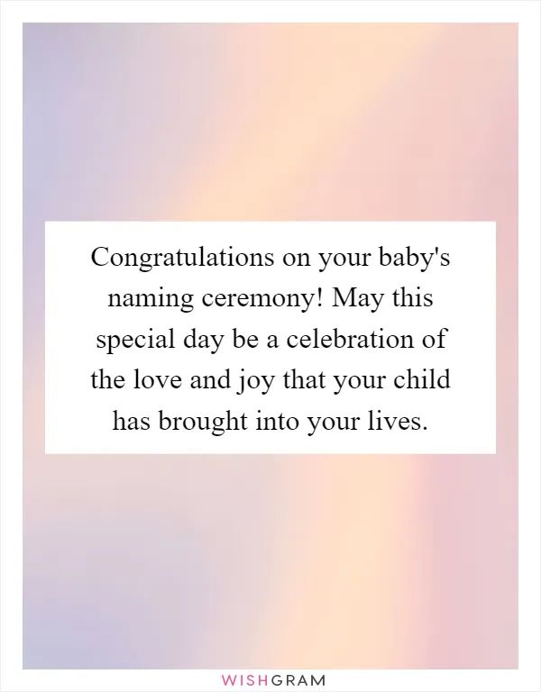 Congratulations on your baby's naming ceremony! May this special day be a celebration of the love and joy that your child has brought into your lives