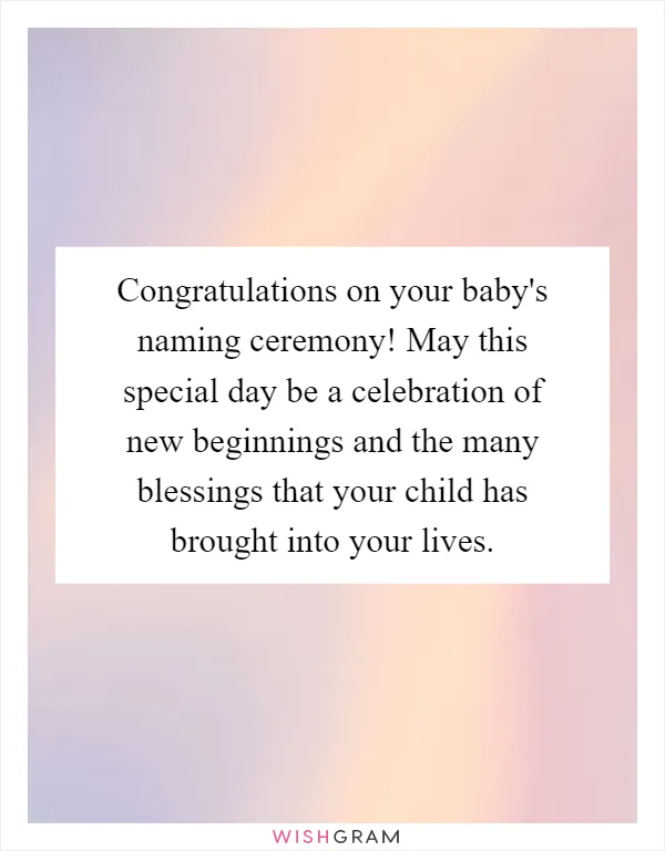 Congratulations on your baby's naming ceremony! May this special day be a celebration of new beginnings and the many blessings that your child has brought into your lives