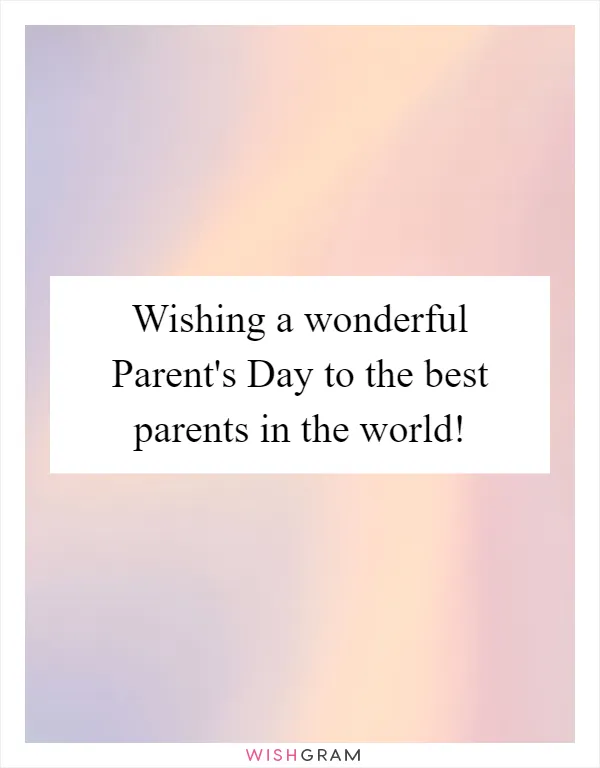 Wishing a wonderful Parent's Day to the best parents in the world!