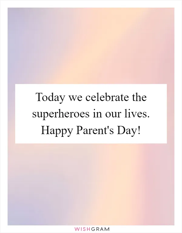 Today we celebrate the superheroes in our lives. Happy Parent's Day!