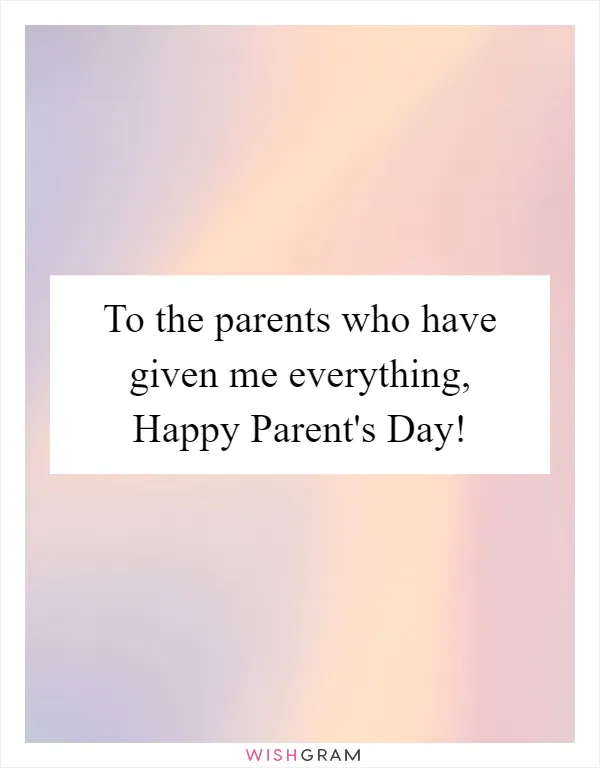 To the parents who have given me everything, Happy Parent's Day!