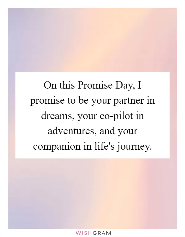 On this Promise Day, I promise to be your partner in dreams, your co-pilot in adventures, and your companion in life's journey