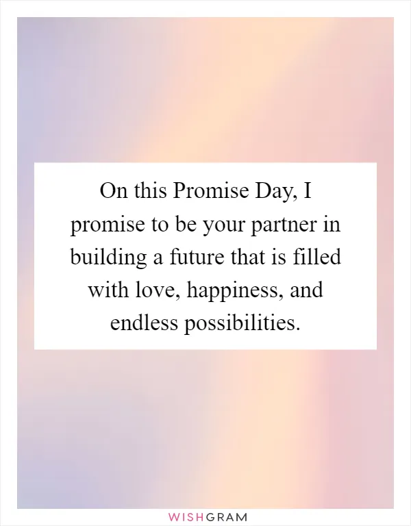 On this Promise Day, I promise to be your partner in building a future that is filled with love, happiness, and endless possibilities