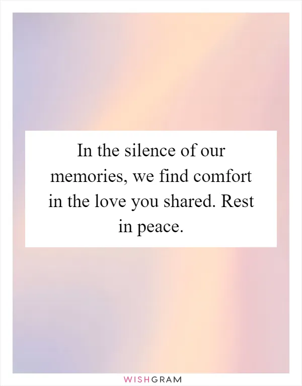 In the silence of our memories, we find comfort in the love you shared. Rest in peace