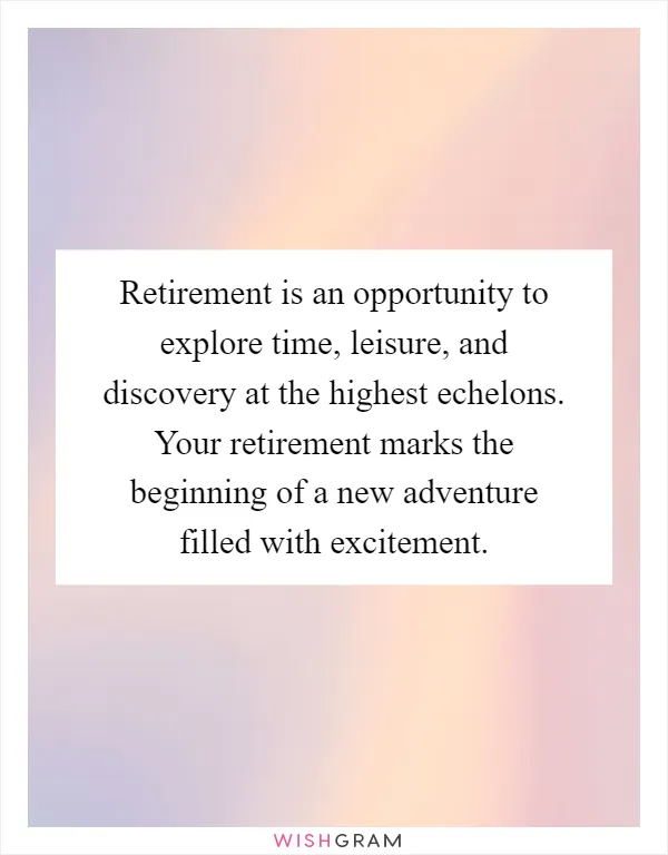 Retirement is an opportunity to explore time, leisure, and discovery at the highest echelons. Your retirement marks the beginning of a new adventure filled with excitement