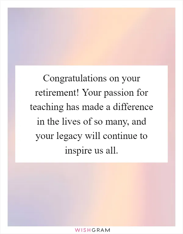 Congratulations on your retirement! Your passion for teaching has made a difference in the lives of so many, and your legacy will continue to inspire us all