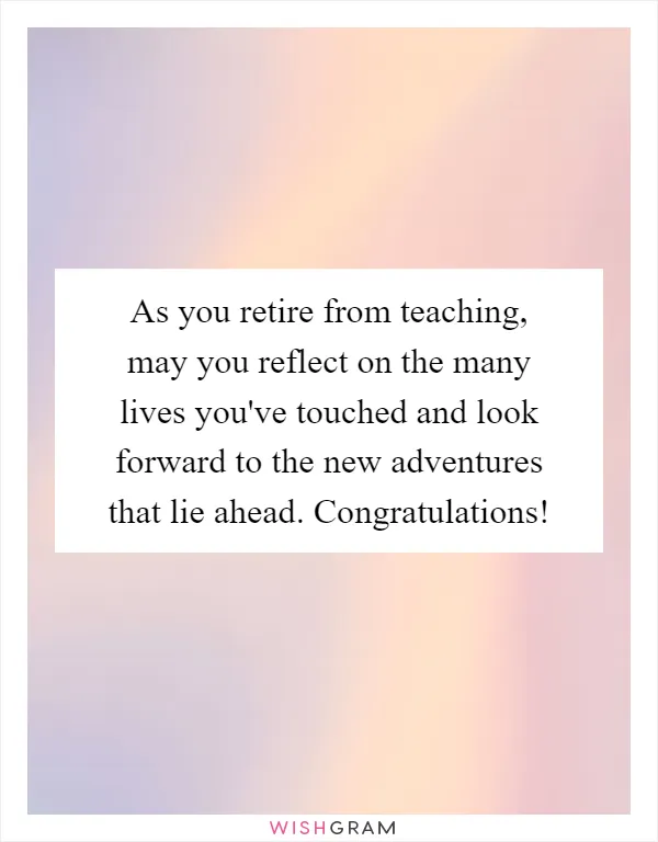 As you retire from teaching, may you reflect on the many lives you've touched and look forward to the new adventures that lie ahead. Congratulations!