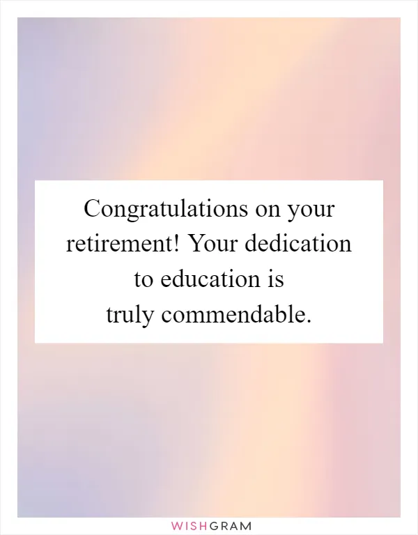 Congratulations on your retirement! Your dedication to education is truly commendable