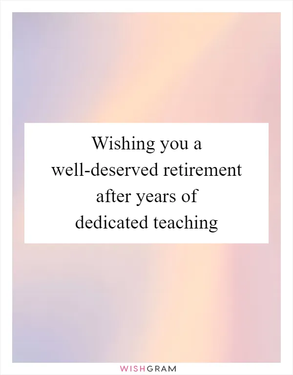 Wishing you a well-deserved retirement after years of dedicated teaching
