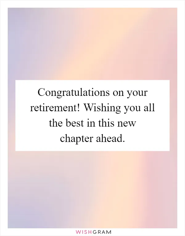 Congratulations on your retirement! Wishing you all the best in this new chapter ahead