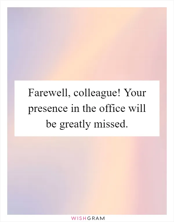 Farewell, colleague! Your presence in the office will be greatly missed