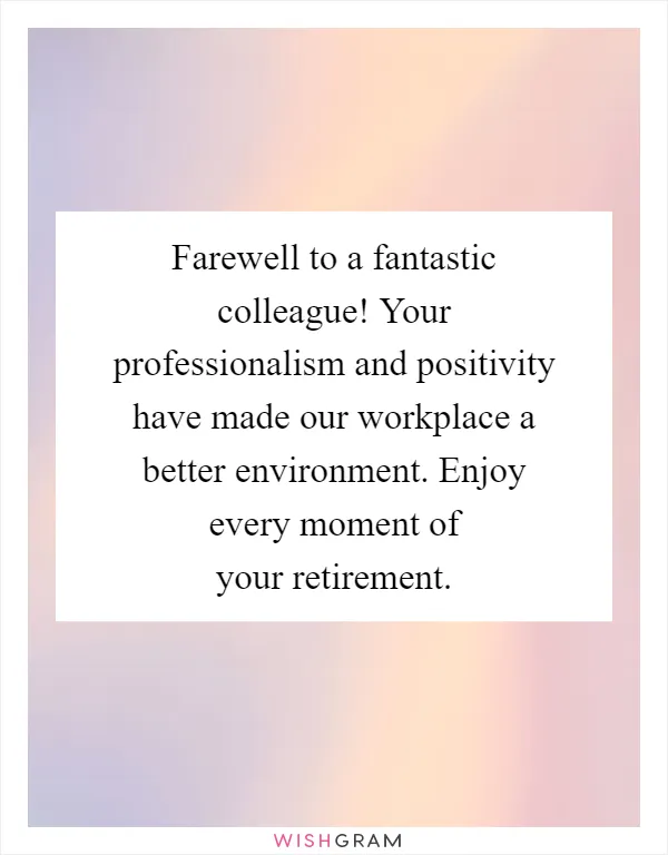Farewell to a fantastic colleague! Your professionalism and positivity have made our workplace a better environment. Enjoy every moment of your retirement