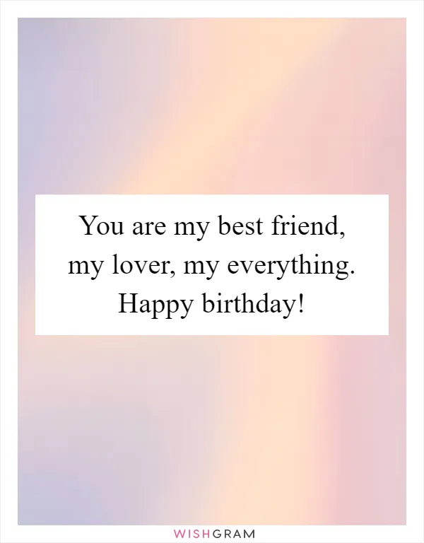 You are my best friend, my lover, my everything. Happy birthday!