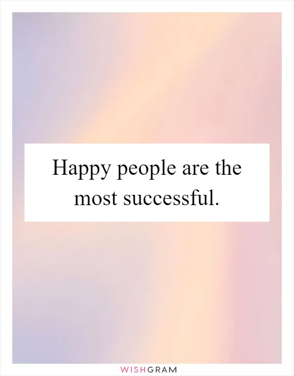 Happy people are the most successful
