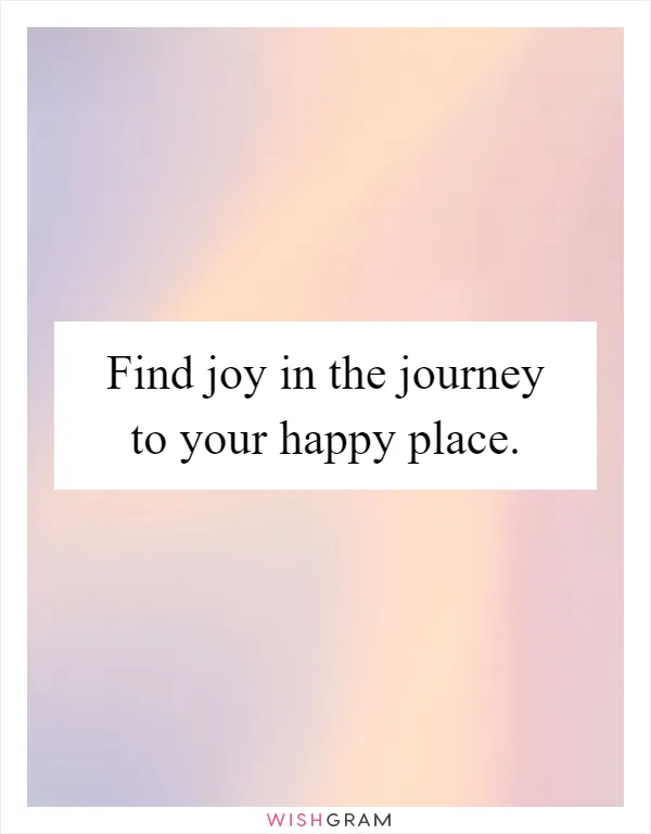 Find joy in the journey to your happy place