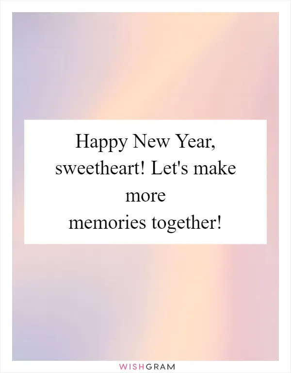 Happy New Year, sweetheart! Let's make more memories together!