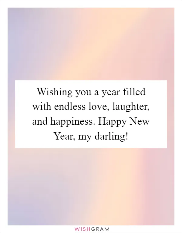 Wishing you a year filled with endless love, laughter, and happiness. Happy New Year, my darling!