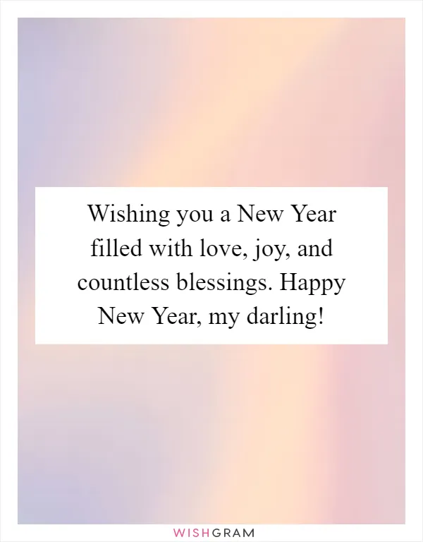 Wishing you a New Year filled with love, joy, and countless blessings. Happy New Year, my darling!