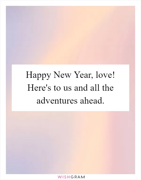 Happy New Year, love! Here's to us and all the adventures ahead